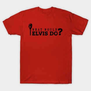 What would Elvis do? (black) T-Shirt